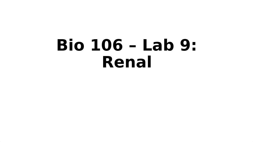 Bio 106 - Lab 9 Renal.pptx_drqa4027wnk_page1