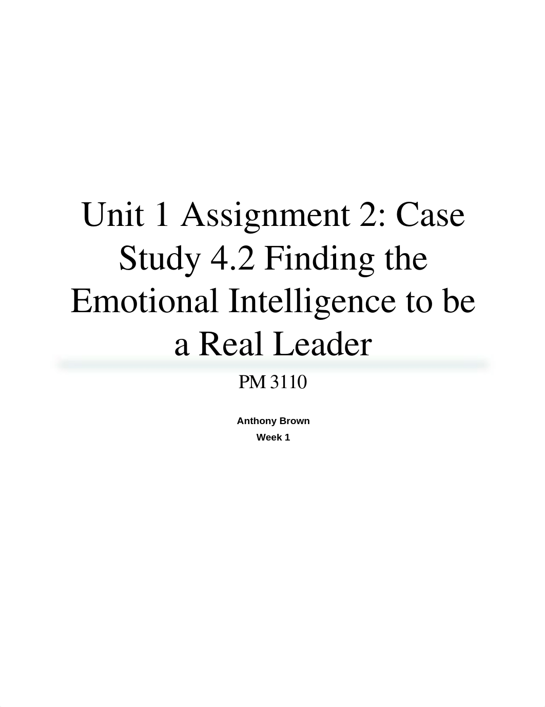 Unit 1 Assignment 2 - Case Study 4.2 Finding the Emotional Intelligence to be a Real Leader_drskwt4bs8i_page1