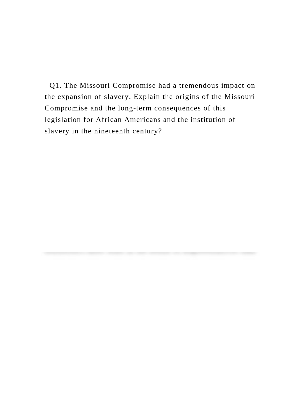 Q1. The Missouri Compromise had a tremendous impact on the ex.docx_drx18ug62lr_page3