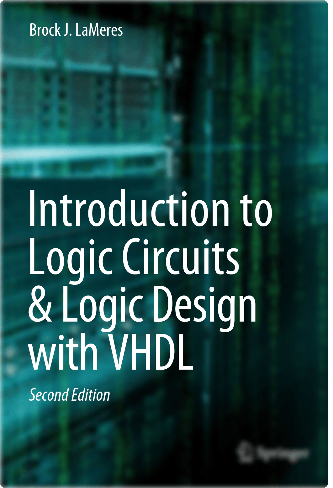 Introduction to Logic Circuits & Logic Design with VHDL  - Brock J. LaMeres, 2nd ed. 2019.pdf_drxvi0gh9o2_page1