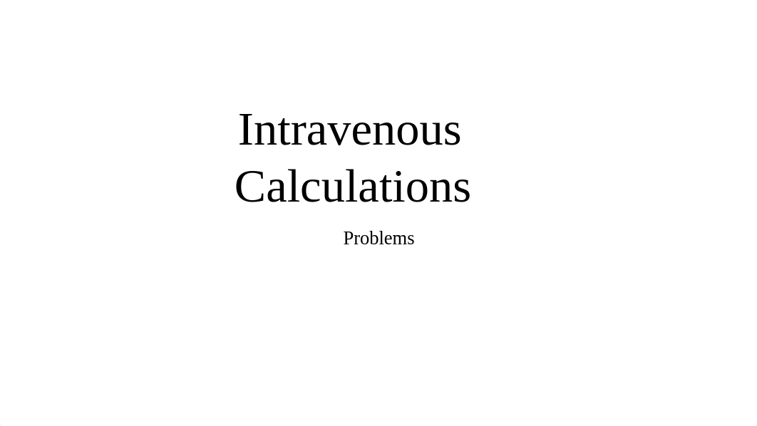 Intravenous Calculations Review and problems.pptx_ds58h1bo8mm_page1