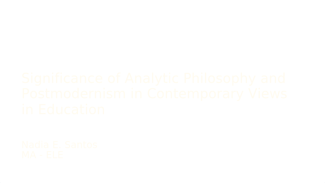 Significance-of-Analytic-Philosophy-and-Postmodernism-in-the-Contemporary-Education_Nadia-Santos.ppt_ds7jjcqeb7p_page1