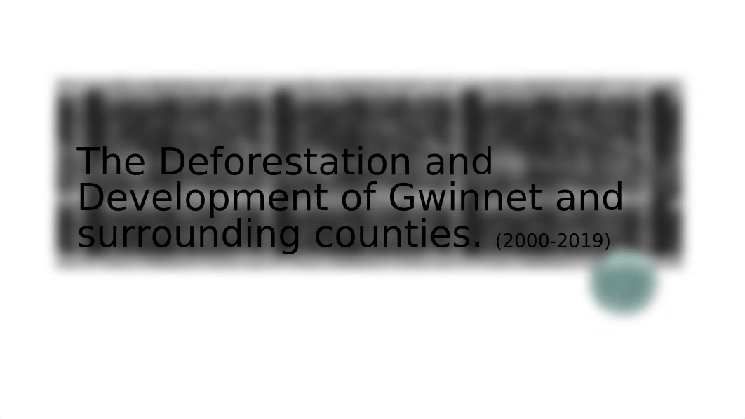 The Deforestation and Development of Gwinnet and surrounding.pptx_dsmrbkx6jfw_page1