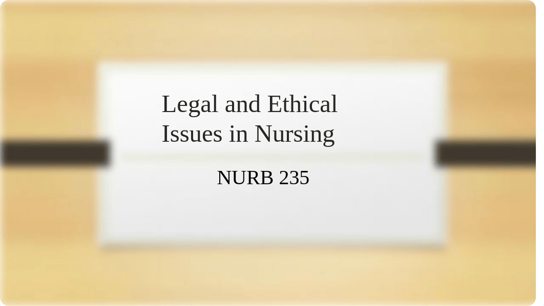 Legal and Ethical Issues in Nursing NURB 235 2021.pptx_dst5wjo1jv6_page1