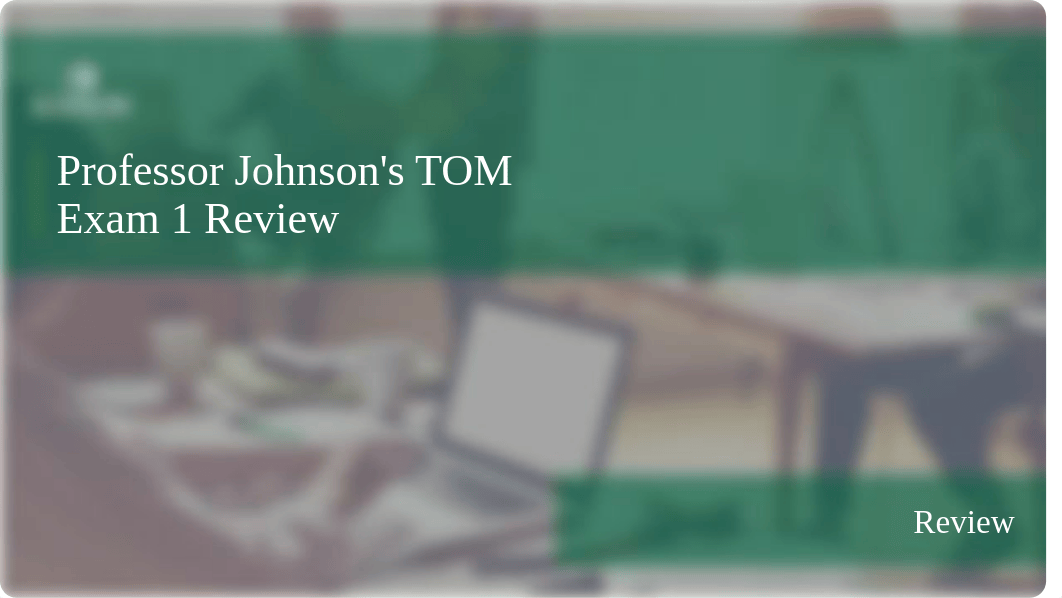 Professor Johnson's TOM Exam 1 Review.pptx_dsy0rgz4ios_page1