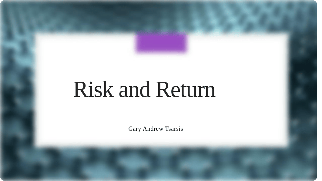 WFU NEW Risk and Return PRIN Week Nine Spring 2020 Part one Gary Tsarsis.pptx_dsz6qaemakr_page1