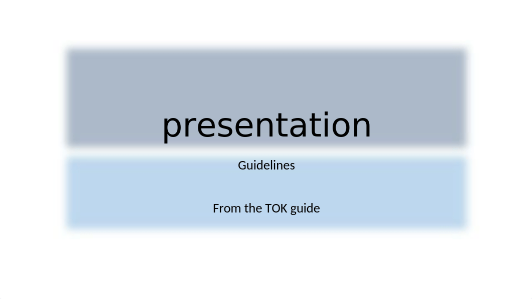 2.10guidelines_for_the_TOK_presentation_2019.pptx_dtd0dryfiqi_page1