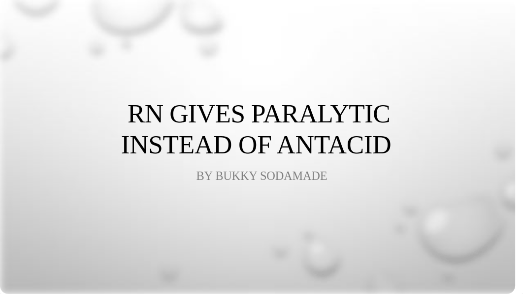 RN GIVES PARALYTIC INSTEAD OF ANTACID- Bukky.pptx_dth363zl0o7_page1