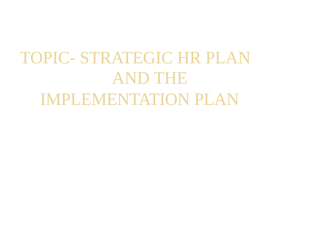 TOPIC- STRATEGIC HR PLAN AND THE IMPLEMENTATION PLAN.pptx_dtypjk3bf8i_page1