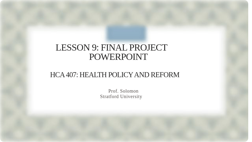 HCA 407-Lesson 9- Final Project Presentation.pptx_du1g5s98o0a_page1