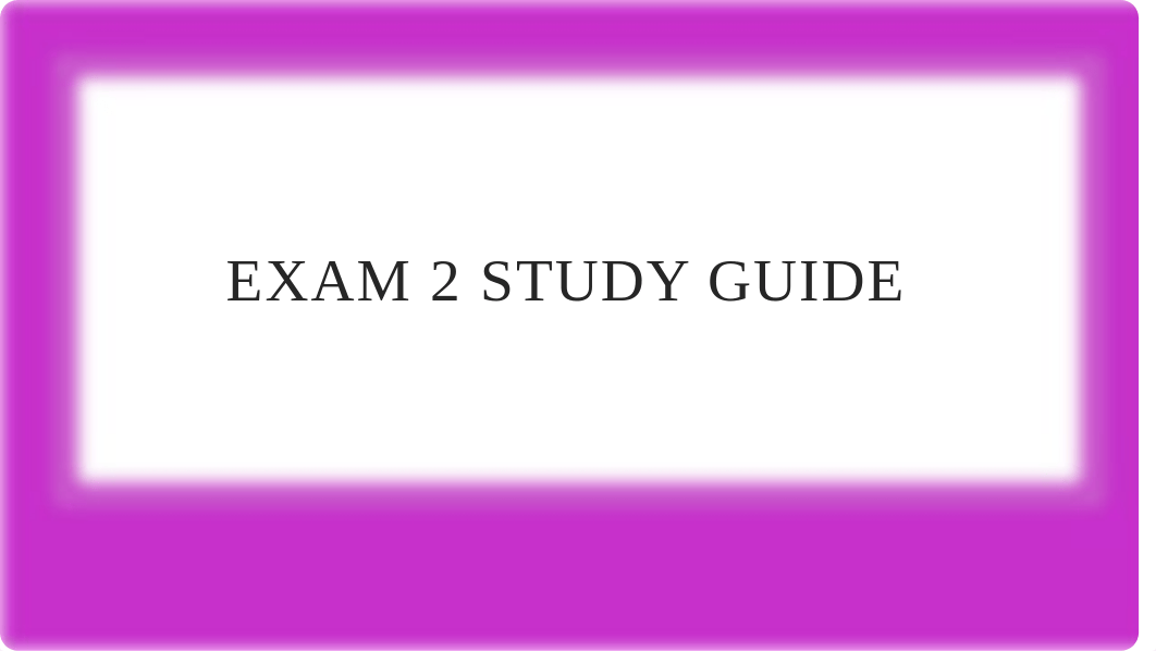 Exam 2 Study PPT.pptx_du7vp05ac7w_page1