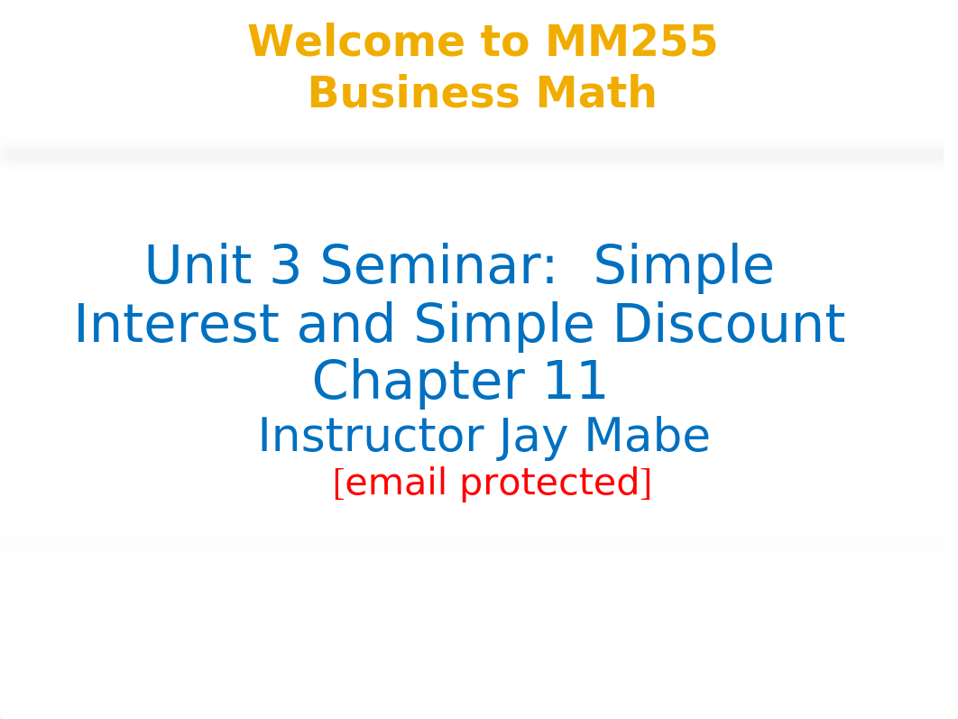 MM255 Unit 3 Seminar PPT - Simple Interest and Simple Discount - Revised Sept 2016_dug4eewpgpl_page1