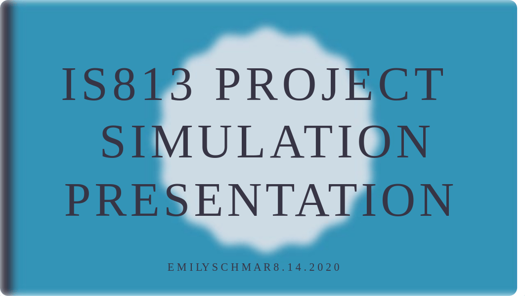 IS813 Project Simulation Presentation - EmilySchmar.pptx_duidq2bpd8f_page1