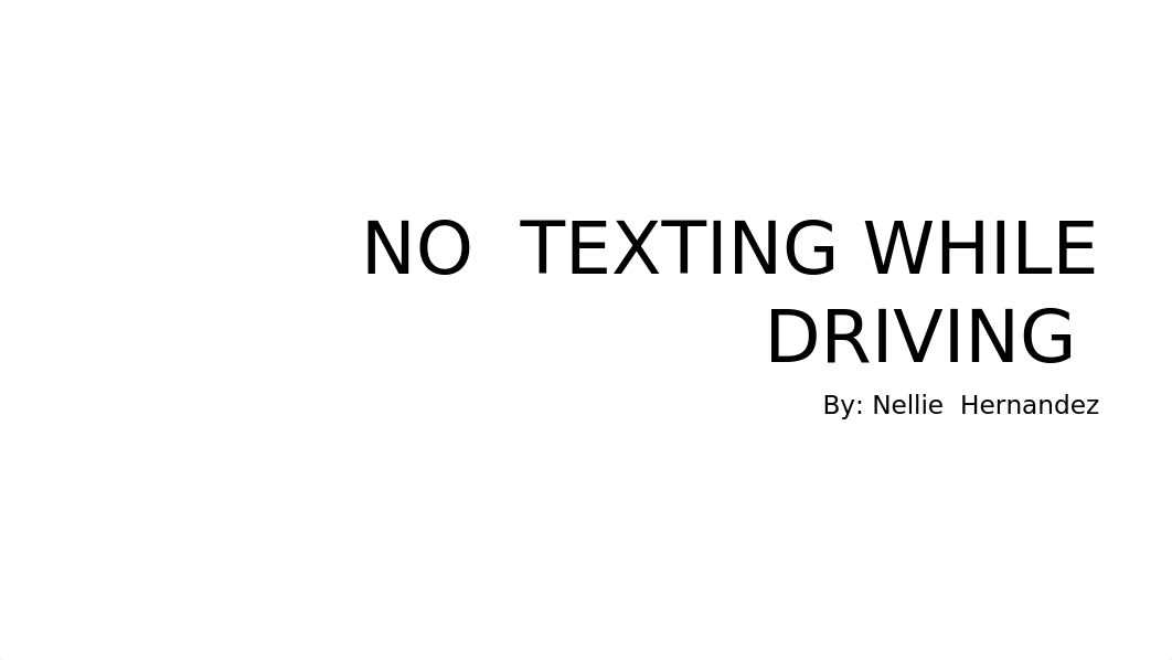 NO  TEXTING WHILE DRIVING_NELLIE.pptx_dupdt15r58w_page1