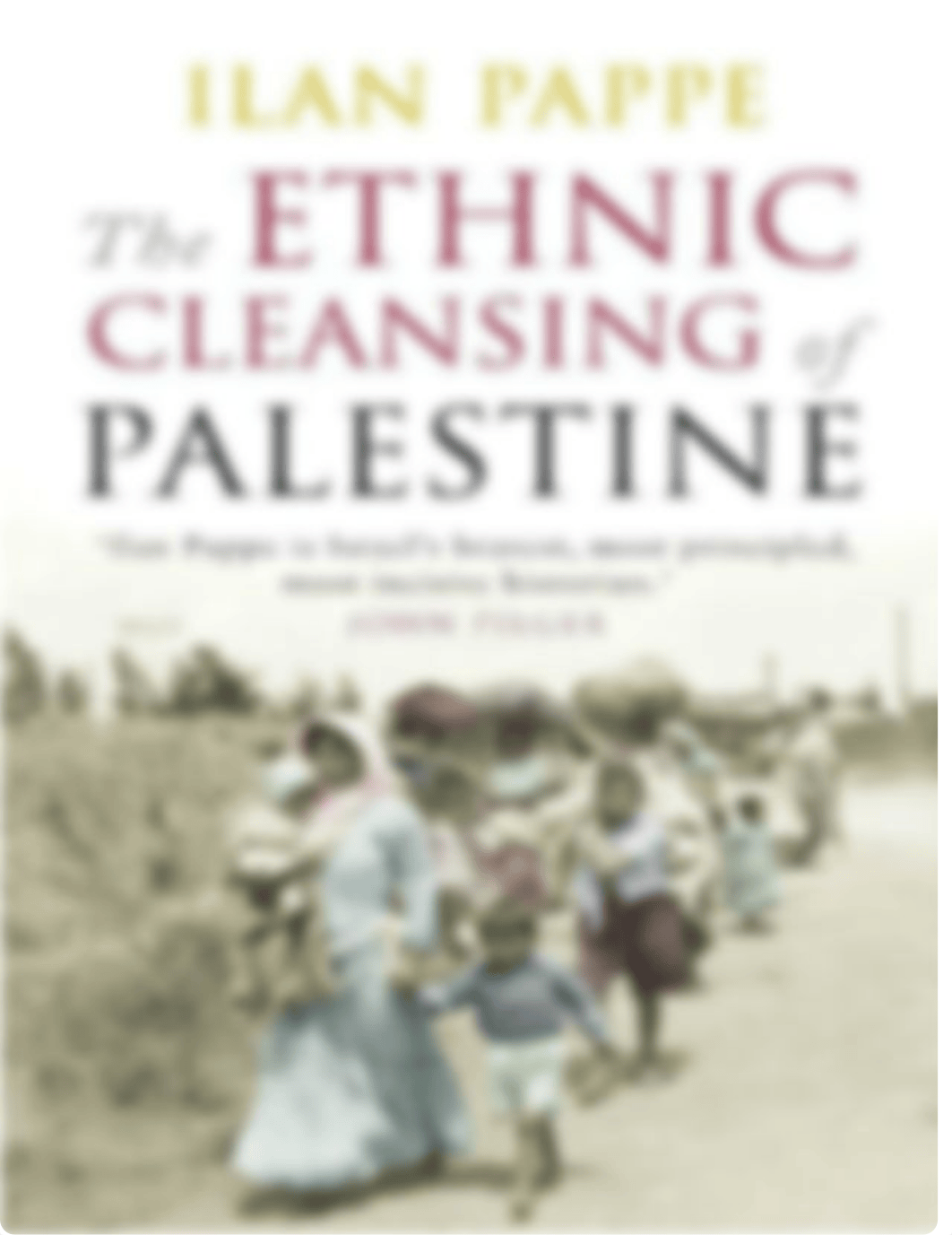 The Ethnic Cleansing of Palestine -- Ilan Pappe -- 50718th, 2006 -- Oneworld Publications -- 9781851_dv9yo5dpvza_page1