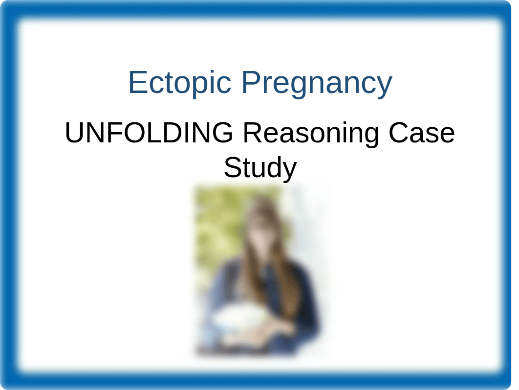 Unfolding_Reasoning_Ectopic_Pregnancy_Complete.pptx_dvpa603nise_page1