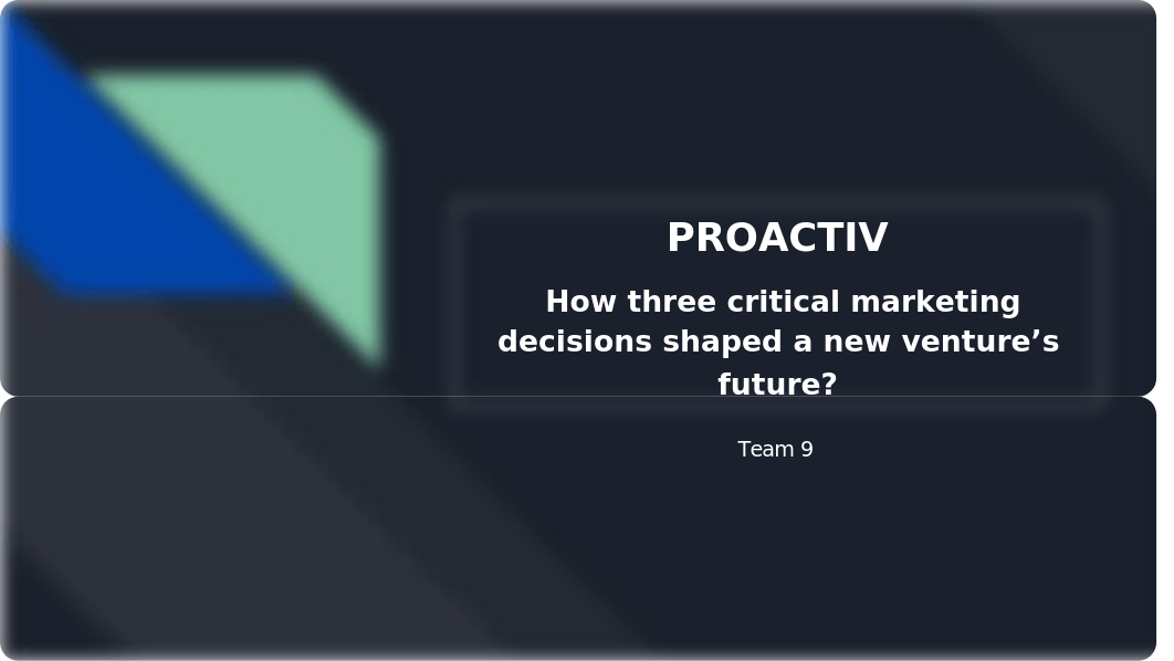 PROACTIV  How three critical marketing decisions shaped a new venture's future_.pptx_dvyxttrdiew_page1