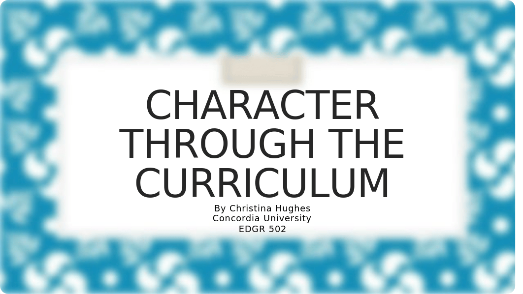 Christina_Hughes_Character_in_the_Curriculum_week5.pptx_dvzcfgmvts0_page1