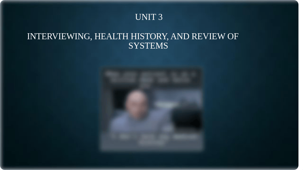 Unit 3 Interviewing, Review of Systems.pptx_dw28iu3uwv7_page1