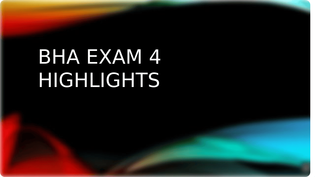 BHA Exam 4 Highlights.pptx_dw39hy7d9b0_page1