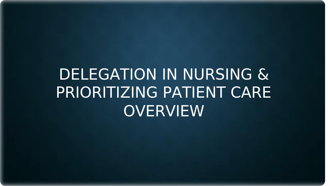 Delegation in Nursing & Prioritization of Care Overview Instructor PPT (2).pptx_dwlfjrfxjpz_page1