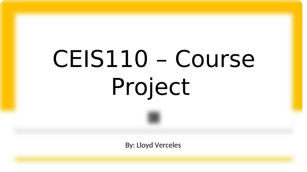 CEIS110 - Course Project - Verceles.Lloyd.pptx_dwojg2ozpup_page1