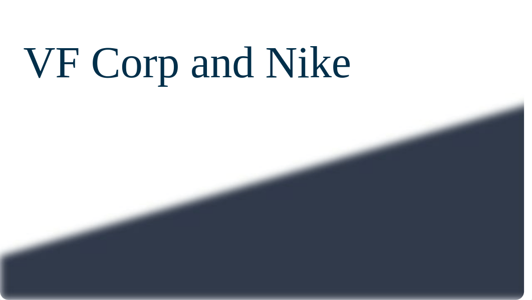 VF Corp and Nike
VF Corporation
-
History
Leadership
Products
Market
N_dwvayij3av2_page1