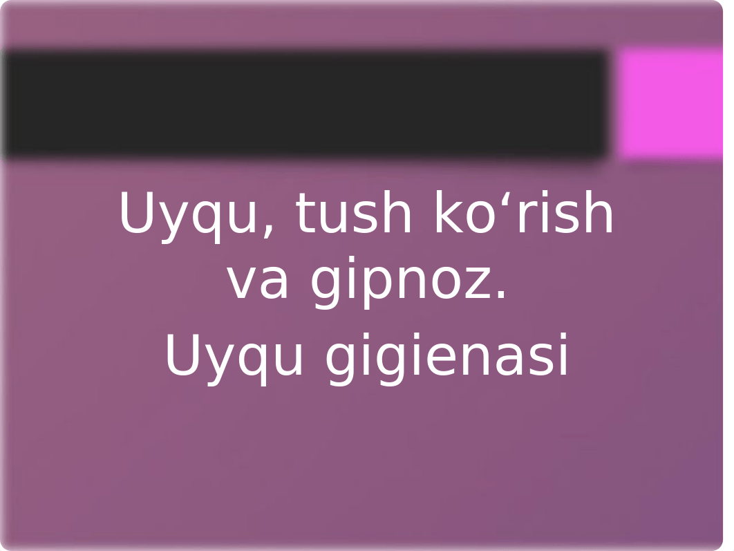 Uyqu, tush ko'rish va gipnoz. Uyqu gigiеnasi.pptx_dx4izx6ab39_page1