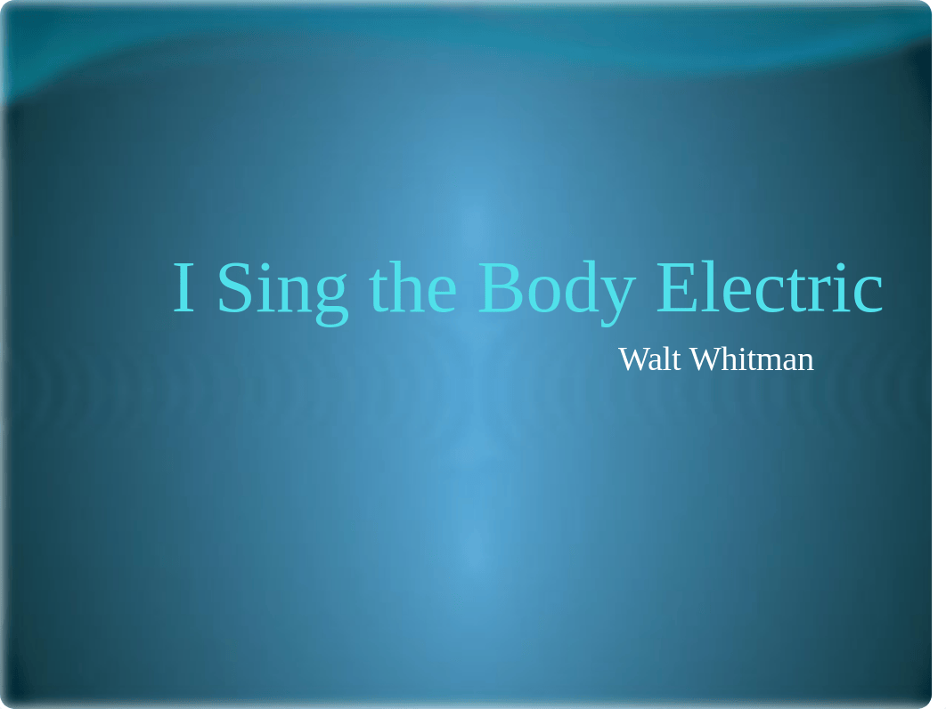 I Sing the Body Electric - Copy.pptx_dxfs34d4pba_page1