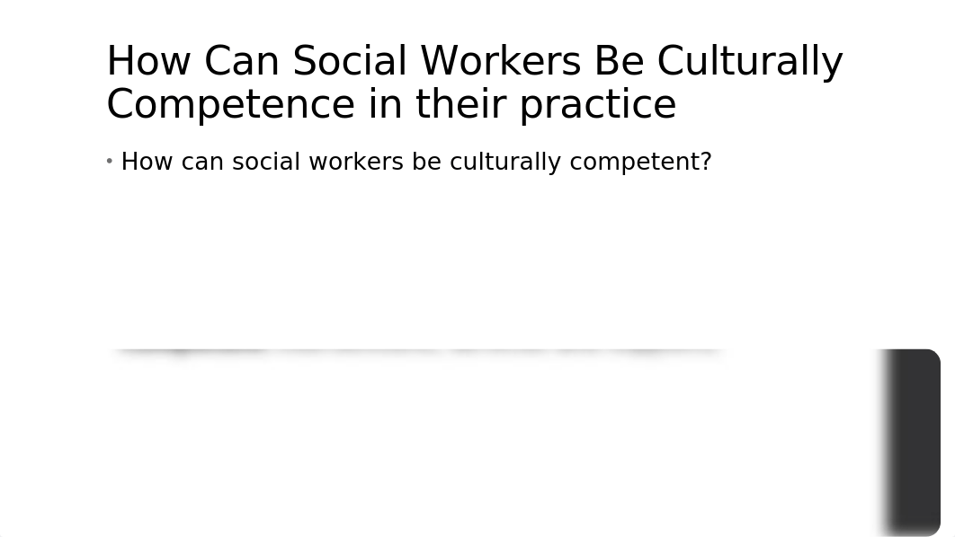 FINAL PRESENTATION- CULTURALLY COMPETENT SOCIAL WORKER- CARVELL- 04-09-2019 (1).pptx_dxi0tvigbz7_page4