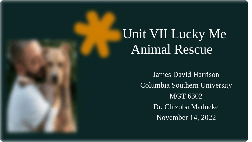 MBA 6302 Unit 7 FINAL Lucky Me Animal Rescue  Nov 14, 2022.pptx_dxlldkui1ep_page1