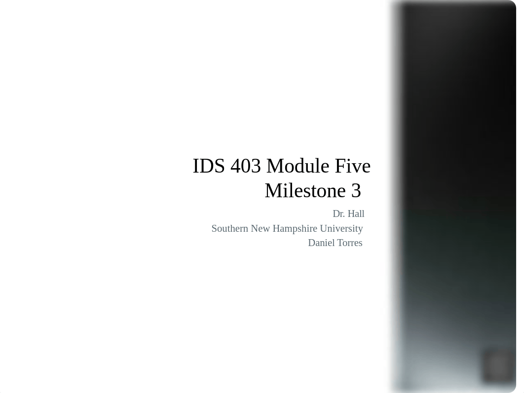 IDS 403 Module Five Milestone 3.pptx_dxlqgt2f71g_page1