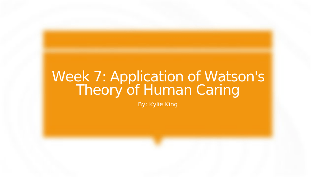 Week+7+Application+of+Watson%27s+Theory+of+Human+Caring+%282%29.pptx_dxxknqni41l_page1