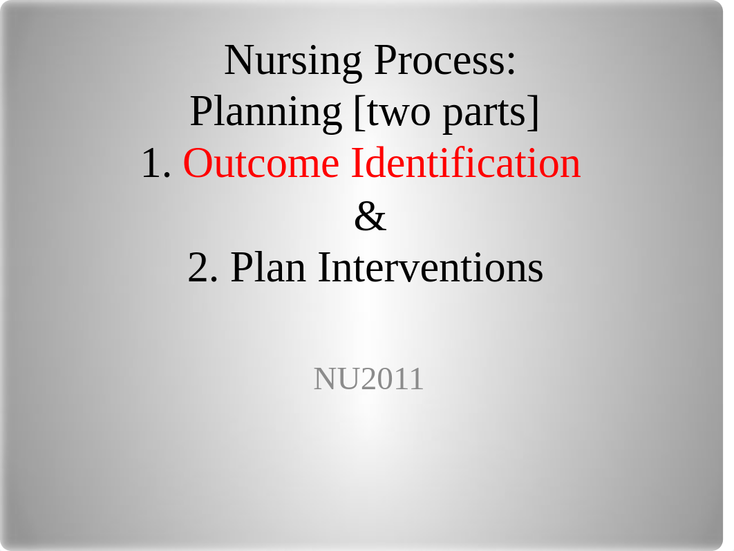 NU2011 Nursing Process -Planning- Outcomes& Interventions-STUDENT (5).pptx_dxyuzqvew4l_page1