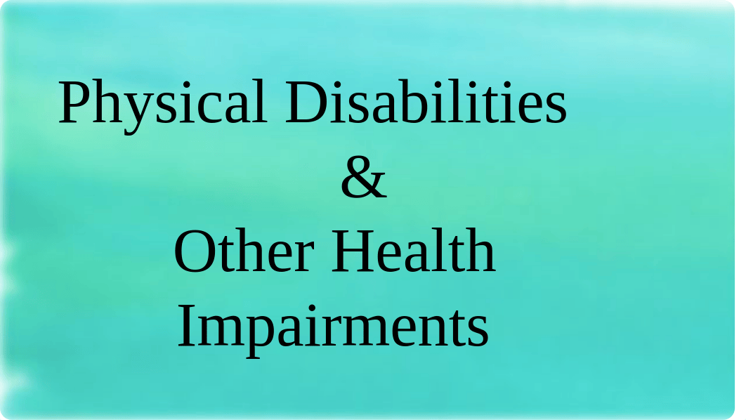 Physical Disabilities and Other Health Impairments Kristen Miles.pptx_dyp5ve4gewi_page1