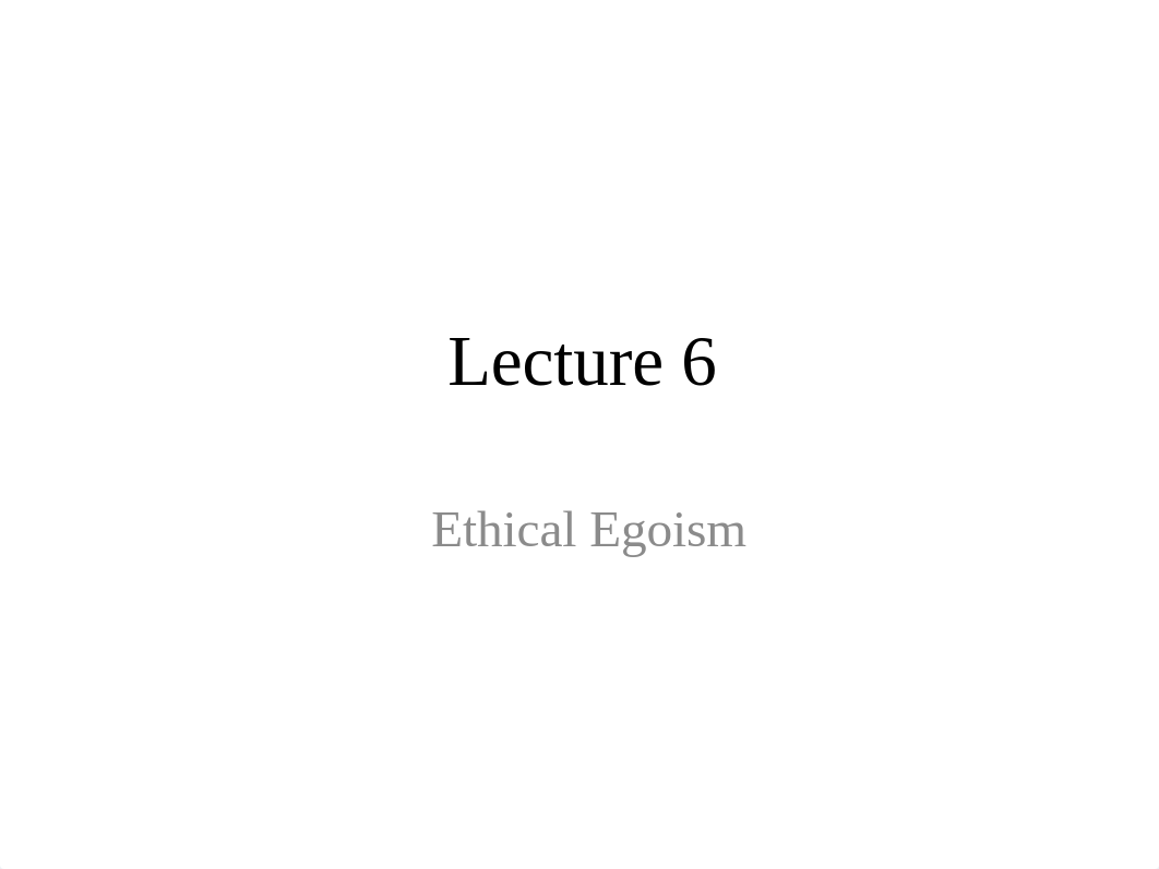 Lecture 6 - ethical egoism.pptx_dz18t7c6k1f_page1