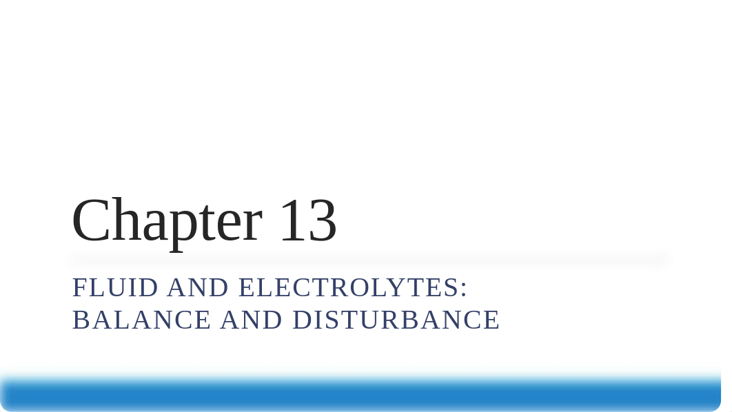 Fluid and Electrolyte Balance and Disturbance Chapter 13 Student Version (2.16).pptx_dz29h0u2b3g_page1