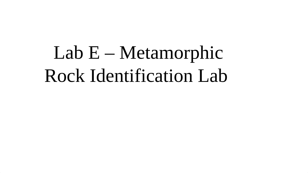 Lab E - Metamorphic Rock Identification Lab 2022.pptx_dzb5ppndozd_page1