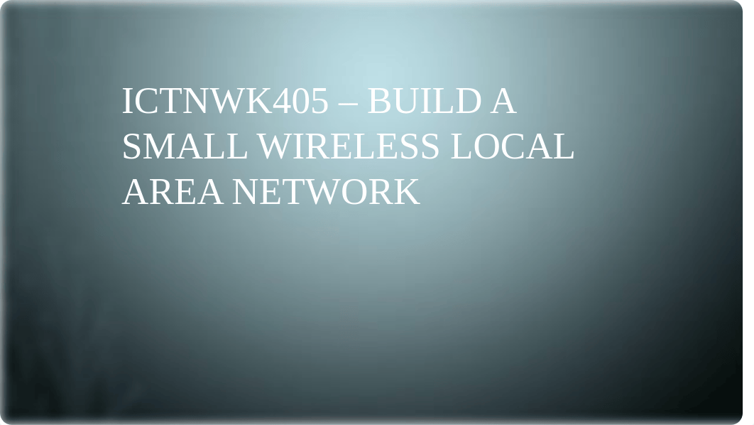 ICTNWK405 - Build a Small Wireless Local Area.pptx_dzs70txwnme_page1