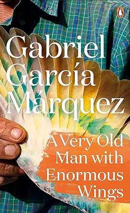 A Very Old Man With Enormous Wings Gabriel García Márquez