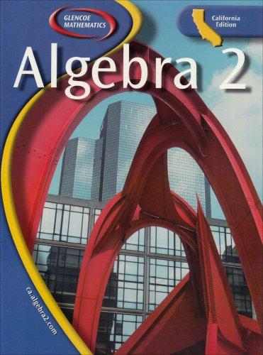 Algebra 2, California Edition 1st Edition Chard, Earlene J. Hall, Edward B. Burger, Freddie L. Renfro, Kennedy, Paul A., Seymour, Steven J. Leinwand, Tom W. Roby, Waits