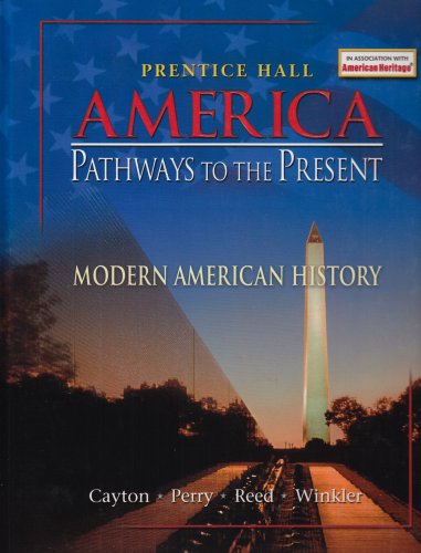 America Pathways to the Present: Modern American History 1st Edition Allan M. Winkler, Andrew Cayton, Elisabeth Israels Perry, Linda Reed