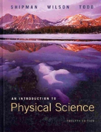 An Introduction to Physical Sciences 12th Edition James Shipman, Jerry D. Wilson