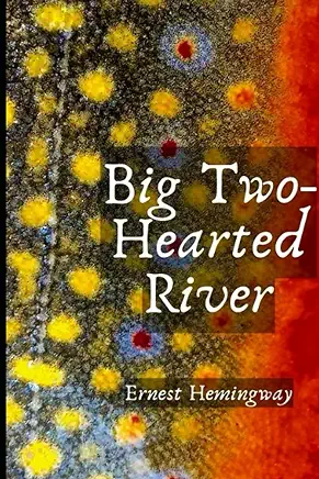 Big Two-Hearted River Ernest Hemingway