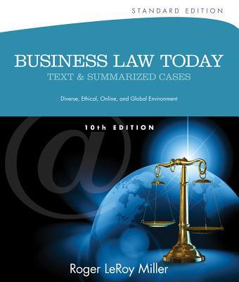 Business Law Today: Text and Summarized Cases, Standard Edition 10th Edition Roger LeRoy Miller