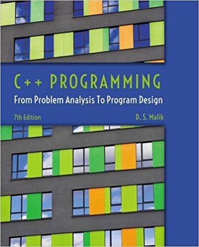 C++ Programming: From Problem Analysis to Program Design 7th Edition D. S. Malik