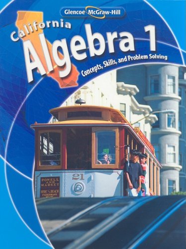 California Algebra 1: Concepts, Skills, and Problem Solving 1st Edition Carter, Casey, Cuevas, Day, Hayek, Holliday, Luchin, Marks