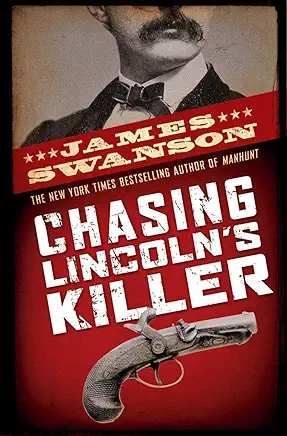 Chasing Lincoln’s Killer James L. Swanson