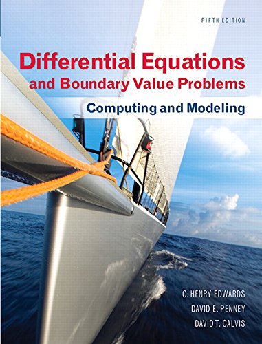 Differential Equations and Boundary Value Problems 5th Edition C. Henry Edwards, David Calvis, David E. Penney