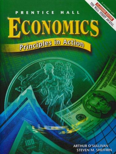 Economics: Principles in Action 1st Edition Arthur O'Sullivan, Steven M. Sheffrin